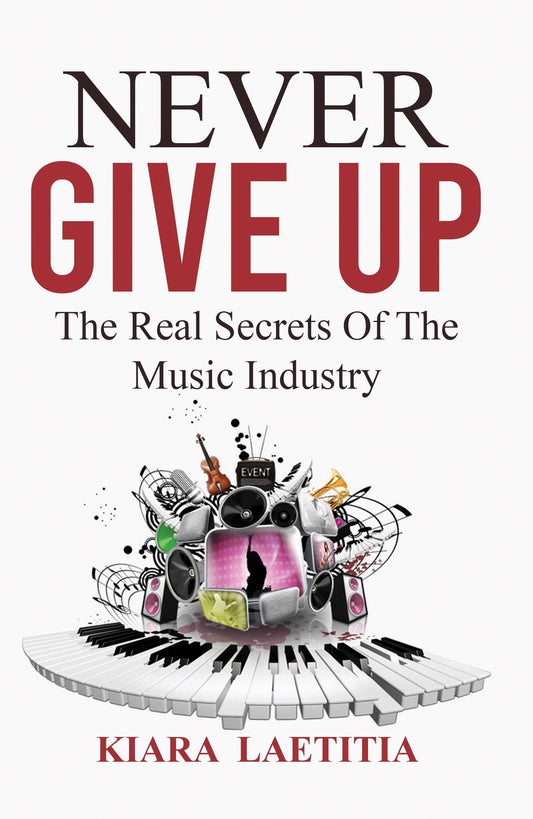 Paperback - Never Give Up The Real Secrets Of The Music Industry